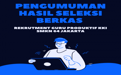 Pengumuman Hasil Seleksi Berkas Rekrutment Guru Produktif KKI SMKN 64 Jakarta