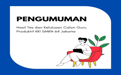 Pengumuman Hasil Tes dan Kelulusan Calon Guru Produktif KKI SMKN 64 Jakarta